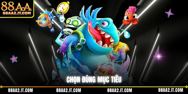 Chọn đúng mục tiêu