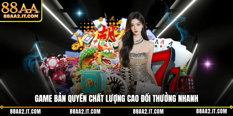 Game bản quyền chất lượng cao đổi thưởng nhanh