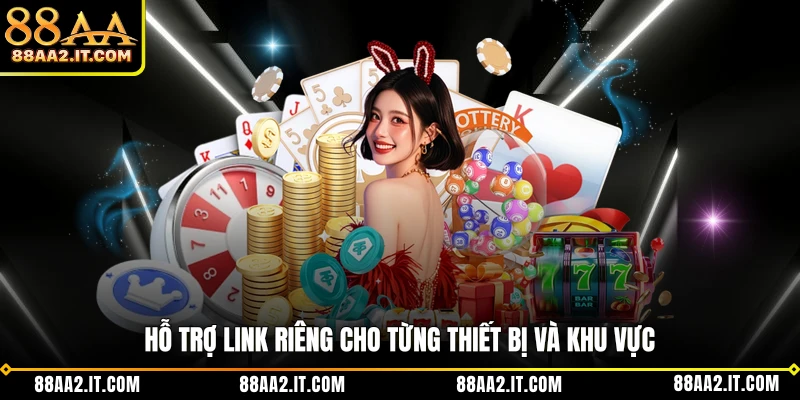 Hỗ trợ link riêng cho từng thiết bị và khu vực