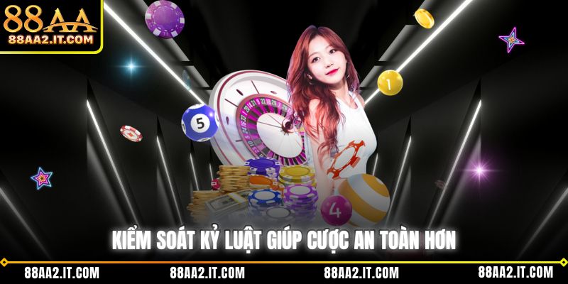 Kiểm soát kỷ luật giúp cược an toàn hơn