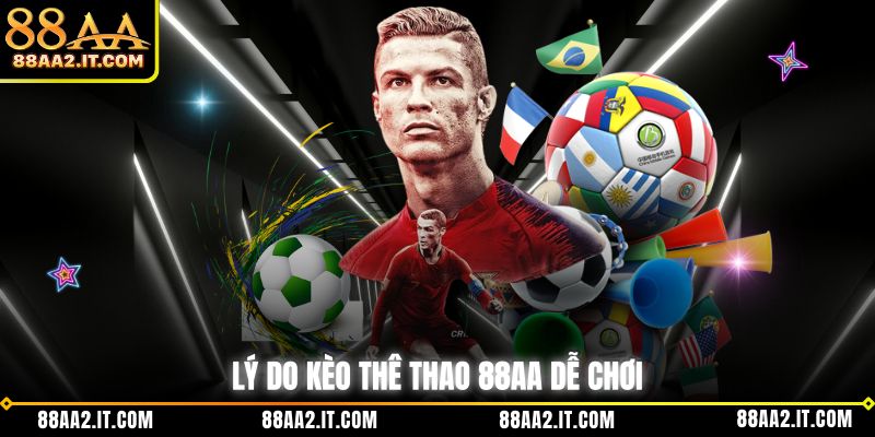 Lý do kèo thê thao 88AA dễ chơi 