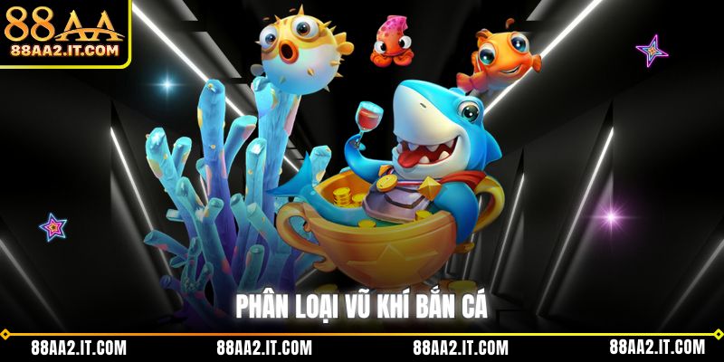 Phân loại vũ khí bắn cá