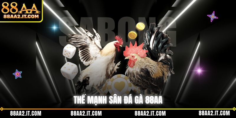 Thế mạnh sân đá gà 88AA