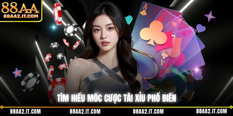 Tìm hiểu mốc cược tài xỉu phổ biến