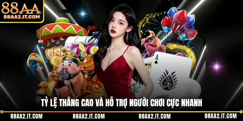 Tỷ lệ thắng cao và hỗ trợ người chơi cực nhanh
