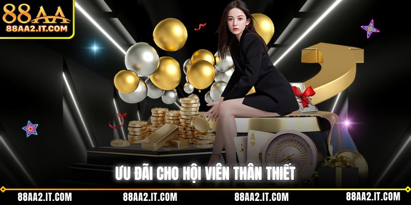 Ưu đãi cho hội viên thân thiết