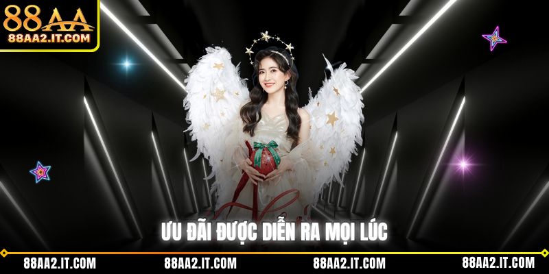 Ưu đãi được diễn ra mọi lúc