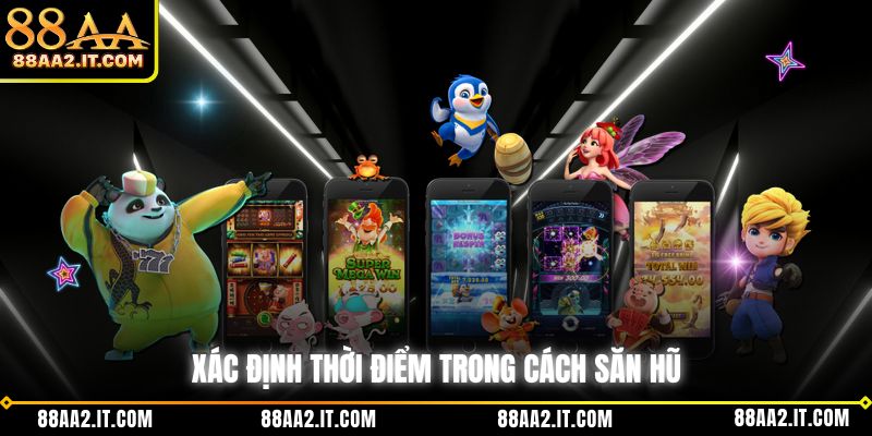 Xác định thời điểm trong cách săn hũ