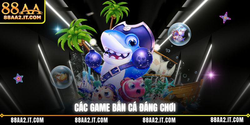 Các game bắn cá đáng chơi