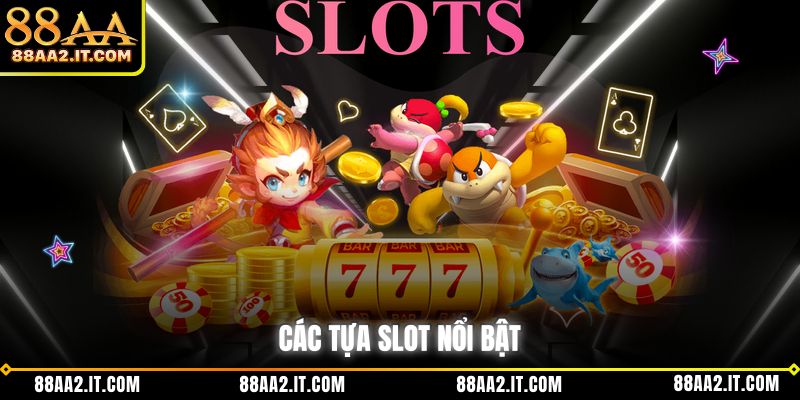 Các tựa slot nổi bật