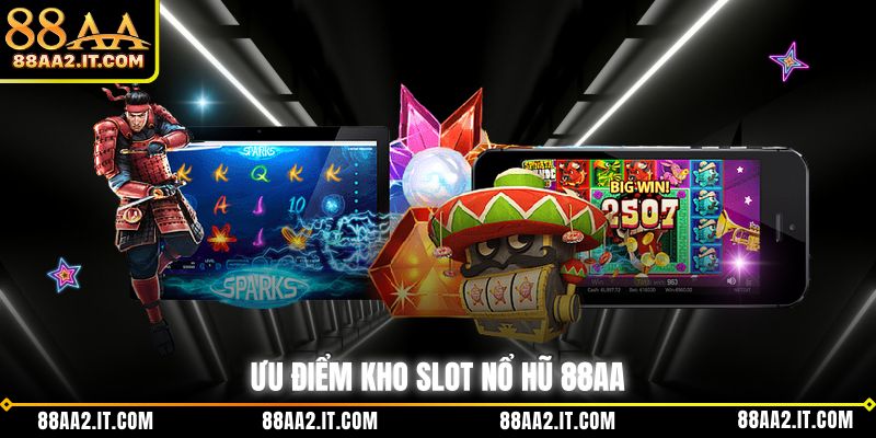 Ưu điểm kho slot nổ hũ 88AA